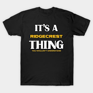 It's a Ridgecrest Thing You Wouldn't Understand T-Shirt